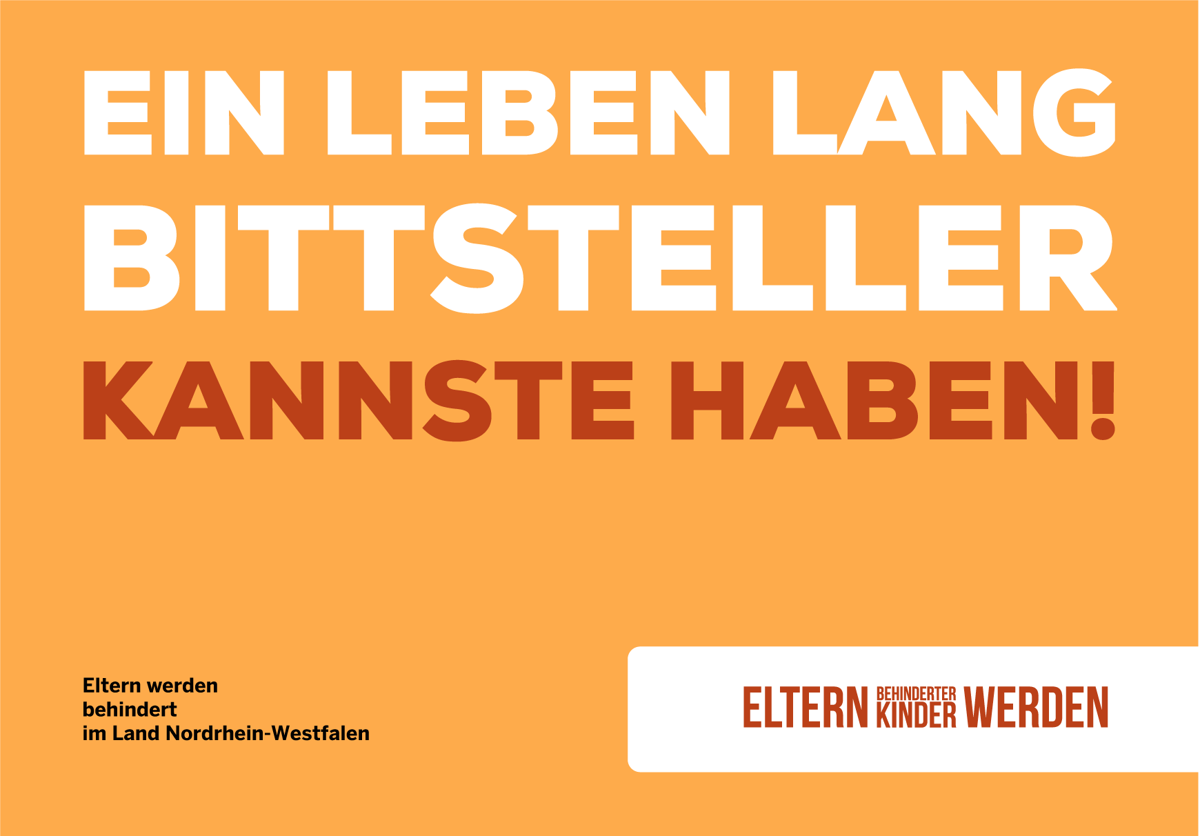 Ein Leben lang Bittsteller – kannste haben